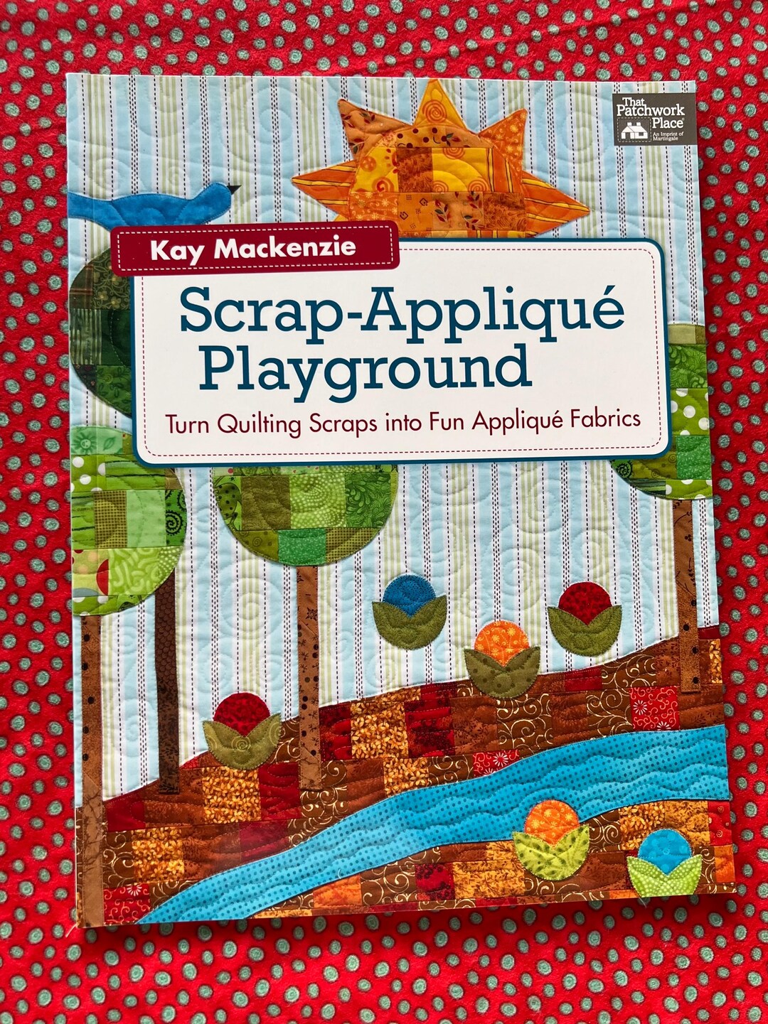 Kay Mackenzie Scrap-applique Playground: Turn Quilting Scraps Into Fun Applique ...