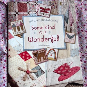 Hatched and Patched’s Some Kind of Wonderful by Anni Downs -  Quilting Applique & Hand Stitchery Pattern Book