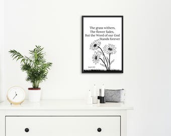 Scripture Verse Isaiah 40:8  the grass withers the flower fades