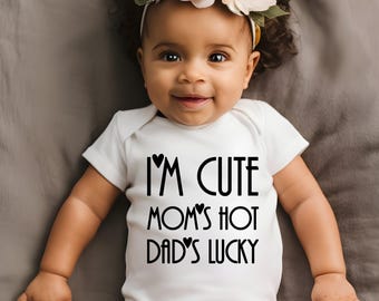 I’m Cute Mom’s Hot Dad’s Lucky Baby Onesie | Funny Baby Bodysuit | Cute Newborn Outfit | Baby Shower Gift