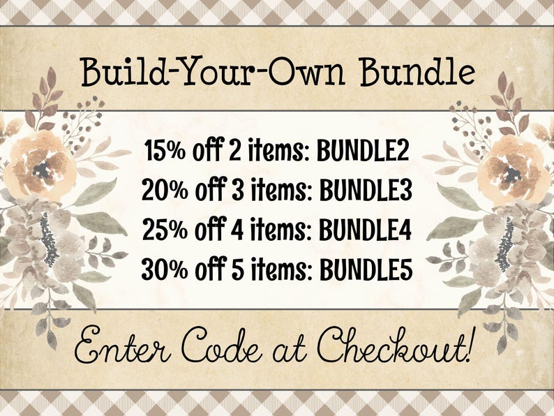 May include: A rectangular graphic with a beige background and brown gingham borders. It features floral illustrations on the sides and text reading: Build-Your-Own Bundle, 15% off 2 items: BUNDLE2, 20% off 3 items: BUNDLE3, 25% off 4 items: BUNDLE4, 30% off 5 items: BUNDLE5, Enter Code at Checkout!