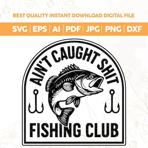 Pode incluir: Design digital em preto e branco com o texto "Ain't Caught Shit Fishing Club" em torno de um gráfico de peixe e dois ganchos. O design também inclui opções de tipo de arquivo: SVG, EPS, AI, PDF, JPG, PNG e DXF.