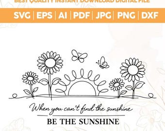When You Can't Find The Sunshine Be The Sunshine SVG PNG,Continuous line art,Sunflower Inspirational Quote svg,Motivational svg,Cricut
