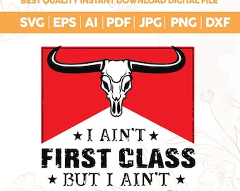 I Aint First Class SVG PNG,Vintage 90s Country Music,Cowgirl Western Concert Shirt Design,Western png, Music 90's Country,Trendy Bull Skull