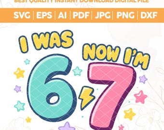 Funny 7th Birthday SVG PNG,I Was 6 Now I’m 7 Kids Png,Birthday Girl Svg,Gen Alpha Trendy Svg,Funny Viral Meme 67 Svg for Cricut Silhouett