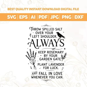 May include: A black and white digital graphic design featuring the text: THROW SPILLED SALT OVER YOUR LEFT SHOULDER. ALWAYS KEEP ROSEMARY BY YOUR GARDEN GATE. PLANT LAVENDER FOR LUCK. AND FALL IN LOVE WHENEVER YOU CAN. Includes a raven and floral sprigs.