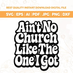 Ain&#39;t no church like the one I got SVG PNG,pastor quotes svg,Church svg,Pray svg, Christian cross svg,Religious Inspirational Christian Svg