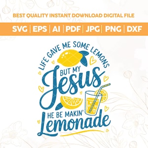 Può includere: File digitale con il testo "Life gave me some lemons but my Jesus he be makin' lemonade." Il design include un limone giallo, un bicchiere di limonata e la parola "Jesus" in blu. Formati file: SVG, EPS, AI, PDF, JPG, PNG e DXF.