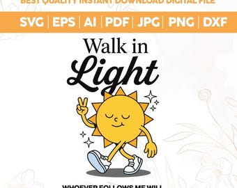 Walk in Light SVG PNG,Aesthetic Christian Design svg,Inspirational Faith svg,Scripture Christian Png, Jesus Png,Christian Shirt,Cricut
