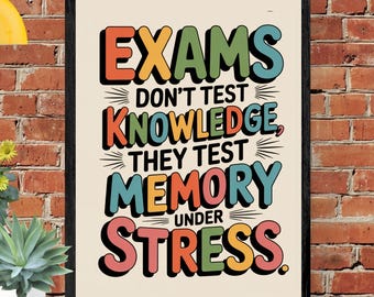Fun Classroom Poster: Exams Don't Test Knowledge. They Test Memory Under Stress. (Digital Download)