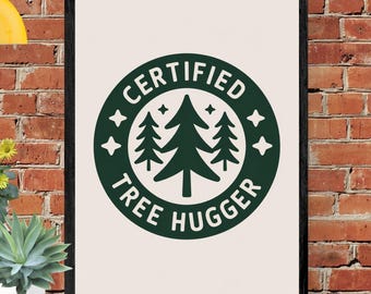 Certified Tree Hugger Poster | Eco Wall Art (Digital Download)