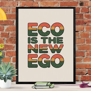 Eco wall art that inspires change. This “Eco Is The New Ego” poster is a bold digital wall art | Sustainability Poster | Earth Day Poster