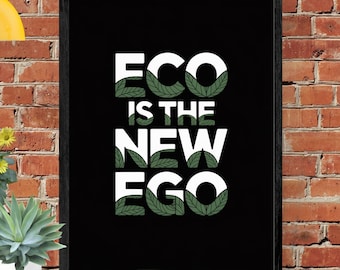 Eco Is The New Ego Poster | Earth Day Wall Art (Digital Download)