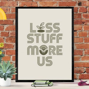 Eco wall art that inspires change. This “Less Stuff More Us” poster is a bold digital wall art | Sustainability Poster | Earth Day Poster