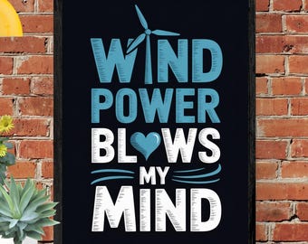 May include: Black framed print with the words "WIND POWER BLOWS MY MIND" in white and blue. The design includes a wind turbine graphic and a blue heart. The background is a dark blue.