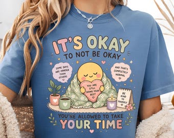 It's Okay To Not Be Okay Shirt, Mental Health Awareness Tee, Self Care Reminder, Comfort Healing Shirt