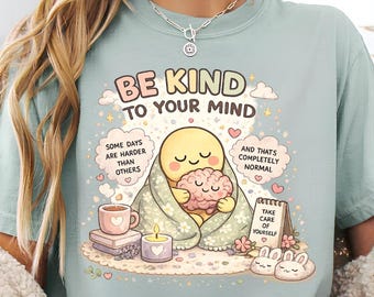 Be Kind To Your Mind Shirt, Mental Health Awareness, Self Care Graphic Tee