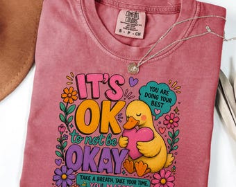 It's Okay To Not Be Okay Duck Comfort Colors Tee: Mental Health Support Shirt