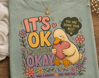 It's Okay To Not Be Okay Duck Shirt: Mental Health Tee, Anxiety, Self Care