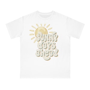 Sunny Days Ahead Unisex Classic Fun T-Shirt, Summer Tee, Eco-Friendly Top, Vacation Wear, Positive Vibes, Cute Graphic Shirt