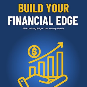Build Your Financial Edge - The Lifelong Edge Your Money Needs