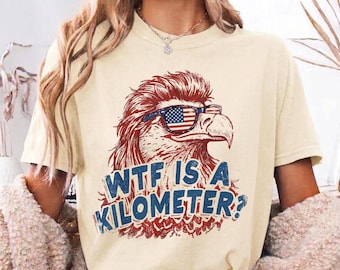 WTF Is A Kilometer Shirt Funny Patriotic USA Eagle Graphic Tee Vintage American Meme T Shirt 4th Of July Retro Unisex Independence Day Gift