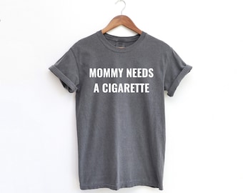 Mommy Needs A Cigarette Funny, Unhinged Adult Meme Quote Slay T-Shirt