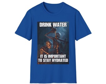 Drink Water Stay Hydrated | Beer Skeletons | Hard Skeleton | Evil Skeleton Meme | Unisex Tee