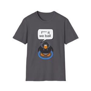 F It We Ball Club Penguin Funny Meme | I Love Club Penguin | Penguin Lover | Unisex Tee