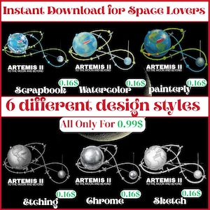 May include: Digital download graphic featuring six different space-themed designs. Each design includes a globe, a smaller sphere, and curved lines. Text includes "ARTEMIS II TO THE MOON AND BEYOND", and "6 different design styles".