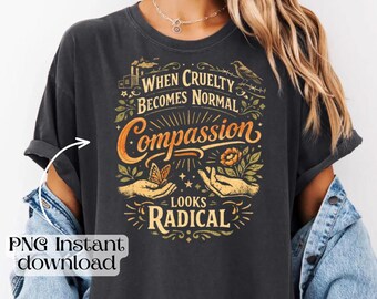When Cruelty Becomes Normal Compassion Looks Radical PNG, Vintage Activist, Aesthetic Social Justice Sublimation, Retro Botanical Art Print