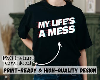 My Life's A Mess PNG SVG, Funny Glitch Art Digital Download, Sarcastic TikTok Aesthetic Design