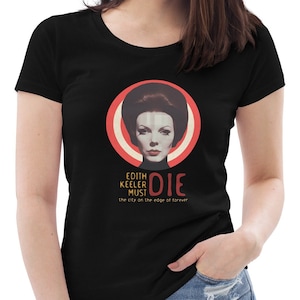 Edith Keeler Must Die Ladies Star Trek Tee, Gift for Nerd, Nerdy Women's T-Shirt, Science Fiction T-Shirt, Spock Kirk, Plus Sizes image 1