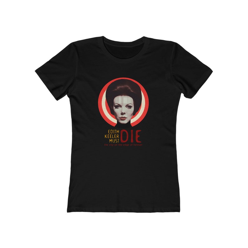 Edith Keeler Must Die Ladies Star Trek Tee, Gift for Nerd, Nerdy Women's T-Shirt, Science Fiction T-Shirt, Spock Kirk, Plus Sizes image 3