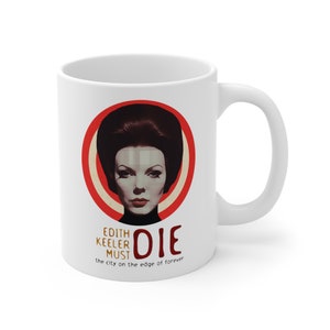 Edith Keeler Must Die, Star Trek Coffee Mug, Gift for Nerd, Parody Mug, Science Fiction Coffee Cup, Original Star Trek Kitchen, Spock Kirk