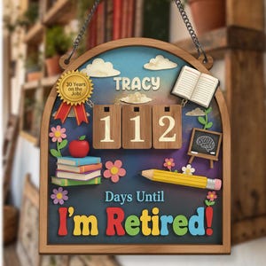 May include: Wooden retirement countdown sign with the name "Tracy" and the text "I'm Retired!" The sign includes a "30 Years on the Job!" emblem, a stack of books, an apple, and a pencil. The countdown shows "112" days.