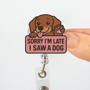 Funny Dog Badge Reel, Sorry I’m Late I Saw a Dog ID Holder, Cute Pet Lover Clip, Animal Retractable Name Tag for Nurses & Vets