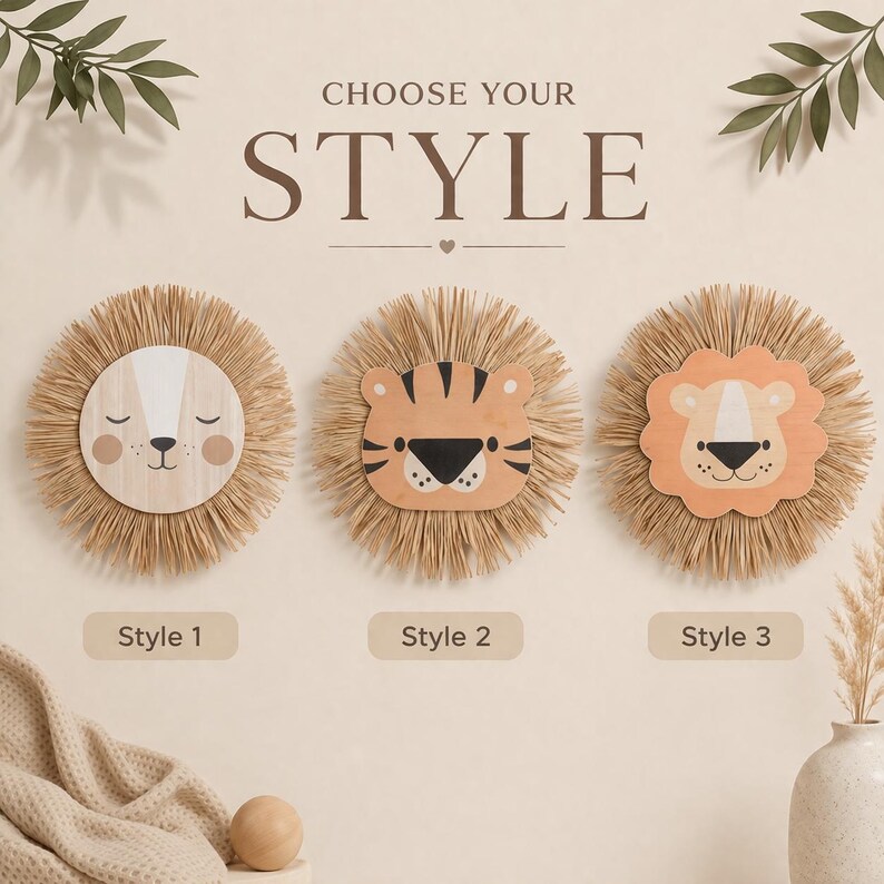 May include: Three circular wall decorations featuring animal faces surrounded by raffia fringe. Style 1 is a light-colored face, Style 2 is a tiger face, and Style 3 is a lion face. The text CHOOSE YOUR STYLE is centered above the items.