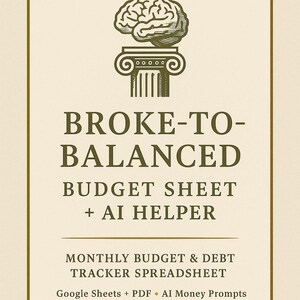 May include: Cream-colored graphic with text: "BROKE-TO-BALANCED BUDGET SHEET + AI HELPER." The design includes a brain illustration atop a column. Additional text: "MONTHLY BUDGET & DEBT TRACKER SPREADSHEET."