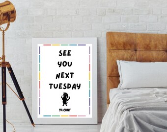 Funny Sarcastic Quote Print: See You Next Tuesday - Rude Wall Art