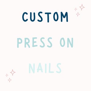 May include: White background with the words "CUSTOM PRESS ON NAILS" in dark blue and light blue lettering. Pink and white starburst graphics are in the upper right and lower left corners.
