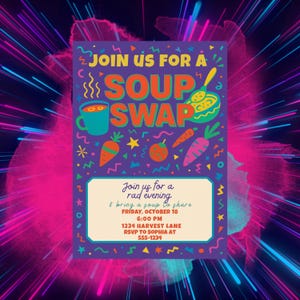 May include: A purple invitation with the text "JOIN US FOR A SOUP SWAP" in bright colors. The invitation includes illustrations of soup, carrots, and a mug. Details include date, time, location, and RSVP information.