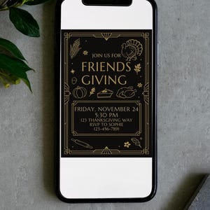 May include: A smartphone displays a Friendsgiving invitation. The black and gold design features text and illustrations of a turkey, pumpkin, and pie. The invitation includes the date, time, address, and RSVP information.