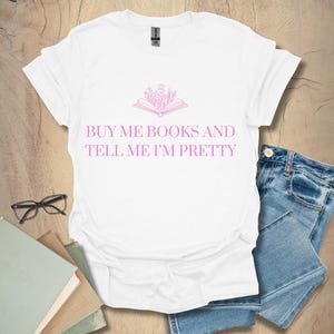 Funny Book Lover T-Shirt: Buy Me Books and Tell Me I&#39;m Pretty