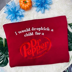 Dr Pepper I Would Dropkick A Child Embroidered T-Shirt, Dr Pepper Crewneck T-Shirt, Gift for Dr Pepper Soda Lovers