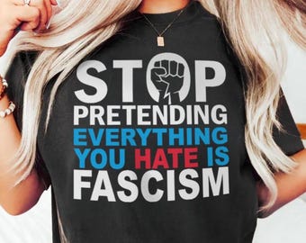 Stop Pretending Everything  You Hate is Fascism Shirt | MAGA Graphic Tshirt | US Patriotic Tee | Election Season | Republican Support
