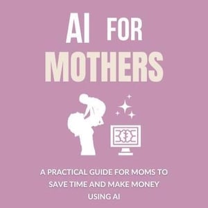 Puede incluir: Una portada de libro con el título "AI FOR MOTHERS" en letras blancas sobre un fondo malva. La portada incluye una silueta blanca de una madre sosteniendo a un bebé, una pantalla de ordenador y el texto "A PRACTICAL GUIDE FOR MOMS TO SAVE TIME AND MAKE MONEY USING AI."