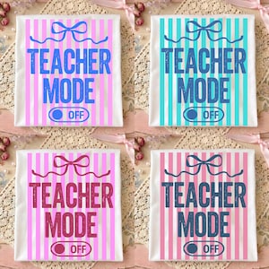 May include: Four white square t-shirts with the text "TEACHER MODE OFF" in different colors. Each shirt has vertical stripes and a bow design at the top. The color schemes include pink, blue, and teal.