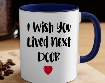 Funny Mugs I Wish You Lived Next Door - Cute BFF Gift, Ceramic Coffee Mug, Tea Cup Mugs for Gift CYNF31