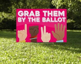 Grab Them By the Ballot Yard Sign | Double Sided | 2024 Election | Vote Them Out | Vote Sign | Women's Right CZFN28